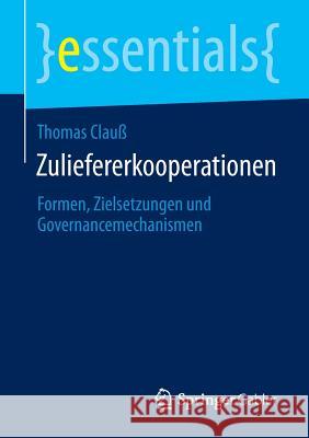 Zuliefererkooperationen: Formen, Zielsetzungen Und Governancemechanismen Clauß, Thomas 9783658061111 Springer Gabler