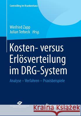 Kosten- Versus Erlösverteilung Im Drg-System: Analyse - Verfahren - Praxisbeispiele Zapp, Winfried 9783658061302