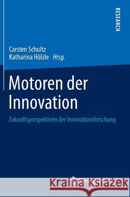 Motoren Der Innovation: Zukunftsperspektiven Der Innovationsforschung Schultz, Carsten 9783658061340