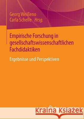 Empirische Forschung in Gesellschaftswissenschaftlichen Fachdidaktiken: Ergebnisse Und Perspektiven Weißeno, Georg 9783658061906 Springer vs