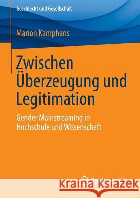 Zwischen Überzeugung Und Legitimation: Gender Mainstreaming in Hochschule Und Wissenschaft Kamphans, Marion 9783658062194 Springer