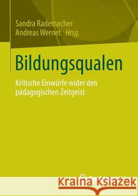 Bildungsqualen: Kritische Einwürfe Wider Den Pädagogischen Zeitgeist Rademacher, Sandra 9783658062385 Springer