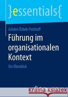 Führung Im Organisationalen Kontext: Ein Überblick Özbek-Potthoff, Gülden 9783658062798 Springer