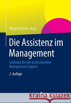 Die Assistenz Im Management: Leitfaden Für Den Professionellen Management Support Gätjens, Margit 9783658062972 Springer Gabler