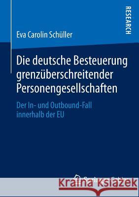 Die Deutsche Besteuerung Grenzüberschreitender Personengesellschaften: Der In- Und Outbound-Fall Innerhalb Der Eu Schüller, Eva Carolin 9783658063030 Springer Gabler