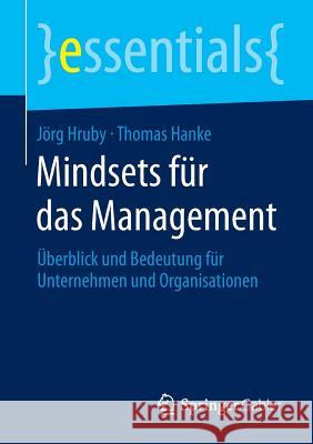 Mindsets Für Das Management: Überblick Und Bedeutung Für Unternehmen Und Organisationen Hruby, Jörg 9783658063252 Springer