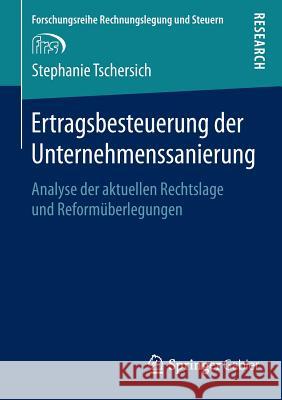 Ertragsbesteuerung Der Unternehmenssanierung: Analyse Der Aktuellen Rechtslage Und Reformüberlegungen Tschersich, Stephanie 9783658063290 Springer Gabler