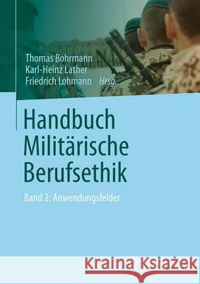 Handbuch Militärische Berufsethik: Band 2: Anwendungsfelder Bohrmann, Thomas 9783658063412