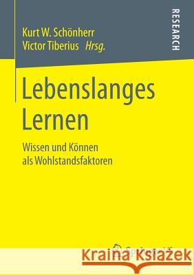 Lebenslanges Lernen: Wissen Und Können ALS Wohlstandsfaktoren Schönherr, Kurt W. 9783658063436 Springer