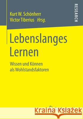 Lebenslanges Lernen: Wissen Und Können ALS Wohlstandsfaktoren Schönherr, Kurt W. 9783658063436 Springer