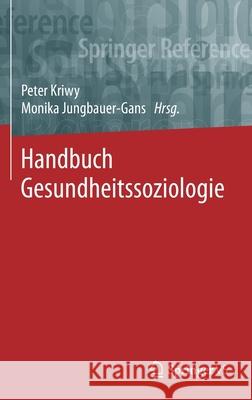 Handbuch Gesundheitssoziologie Peter Kriwy Monika Jungbauer-Gans 9783658063917 Springer vs