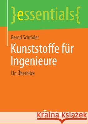 Kunststoffe Für Ingenieure: Ein Überblick Schröder, Bernd 9783658063986