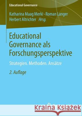 Educational Governance ALS Forschungsperspektive: Strategien. Methoden. Ansätze Maag Merki, Katharina 9783658064426