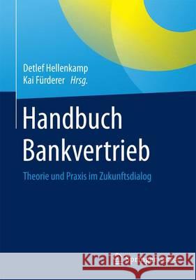 Handbuch Bankvertrieb: Theorie Und Praxis Im Zukunftsdialog Hellenkamp, Detlef 9783658064464 Springer Gabler