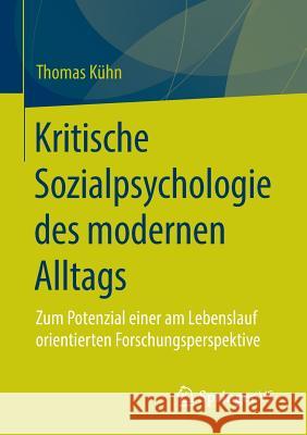 Kritische Sozialpsychologie Des Modernen Alltags: Zum Potenzial Einer Am Lebenslauf Orientierten Forschungsperspektive Kühn, Thomas 9783658064679