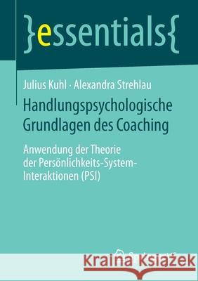 Handlungspsychologische Grundlagen Des Coaching: Anwendung Der Theorie Der Persönlichkeits-System-Interaktionen (Psi) Kuhl, Julius 9783658064747