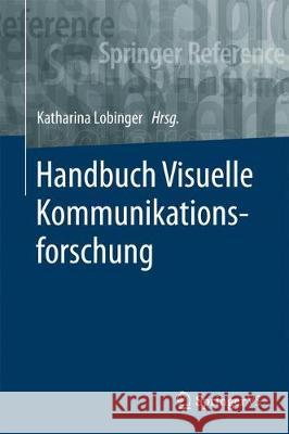 Handbuch Visuelle Kommunikationsforschung Katharina Lobinger 9783658065072 Springer vs