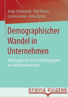 Demographischer Wandel in Unternehmen: Alternsgerechte Arbeitsbedingungen Aus Arbeitnehmersicht Schönwald, Antje 9783658065201