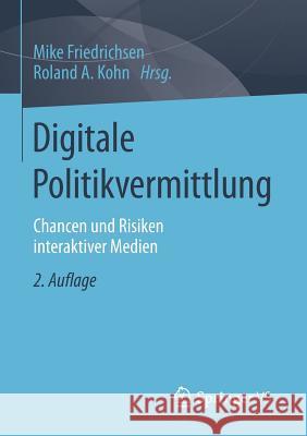 Digitale Politikvermittlung: Chancen Und Risiken Interaktiver Medien Friedrichsen, Mike 9783658065706