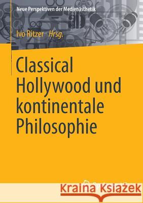 Classical Hollywood Und Kontinentale Philosophie Ritzer, Ivo 9783658066192