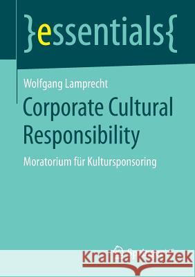 Corporate Cultural Responsibility: Moratorium Für Kultursponsoring Lamprecht, Wolfgang 9783658066567 VS Verlag für Sozialwissenschaften