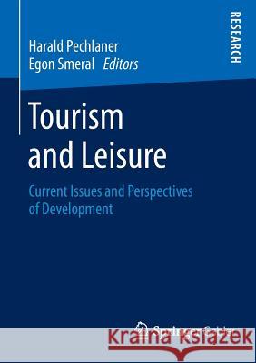Tourism and Leisure: Current Issues and Perspectives of Development Pechlaner, Harald 9783658066598 Springer Gabler