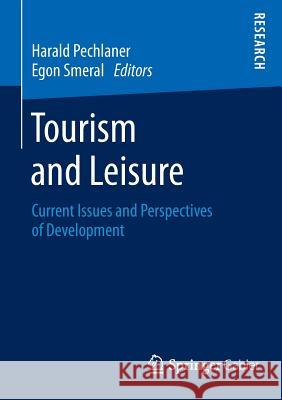 Tourism and Leisure: Current Issues and Perspectives of Development Pechlaner, Harald 9783658066598