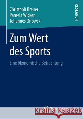 Zum Wert Des Sports: Eine Ökonomische Betrachtung Breuer, Christoph 9783658066895