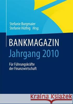 Bankmagazin - Jahrgang 2010: Für Führungskräfte Der Finanzwirtschaft Burgmaier, Stefanie 9783658067168 Springer Gabler