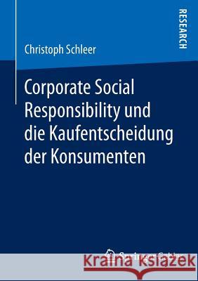 Corporate Social Responsibility Und Die Kaufentscheidung Der Konsumenten Schleer, Christoph 9783658067731 Springer Gabler