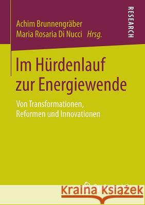 Im Hürdenlauf Zur Energiewende: Von Transformationen, Reformen Und Innovationen Brunnengräber, Achim 9783658067878 Springer