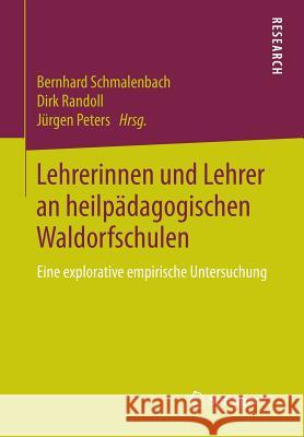 Lehrerinnen Und Lehrer an Heilpädagogischen Waldorfschulen: Eine Explorative Empirische Untersuchung Schmalenbach, Bernhard 9783658068103 Springer