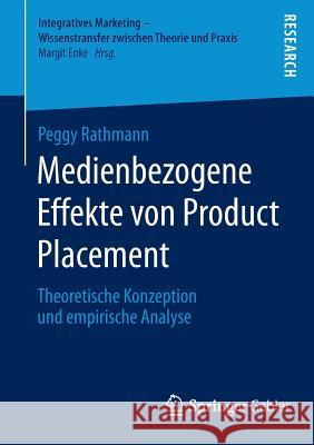 Medienbezogene Effekte Von Product Placement: Theoretische Konzeption Und Empirische Analyse Rathmann, Peggy 9783658068479 Springer Gabler