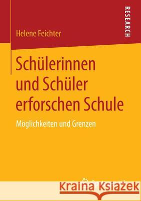 Schülerinnen Und Schüler Erforschen Schule: Möglichkeiten Und Grenzen Feichter, Helene 9783658068592 Springer vs