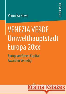 Venezia Verde Umwelthauptstadt Europa 20xx: European Green Capital Award in Venedig Howe, Veronika 9783658068660 Springer