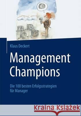 Management Champions: Die 100 Besten Erfolgsstrategien Für Manager Deckert, Klaus 9783658068714