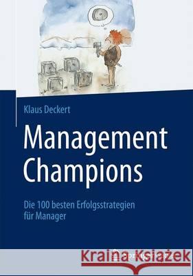 Management Champions: Die 100 Besten Erfolgsstrategien Für Manager Deckert, Klaus 9783658068714 Springer Gabler