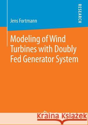 Modeling of Wind Turbines with Doubly Fed Generator System Jens Fortmann 9783658068813