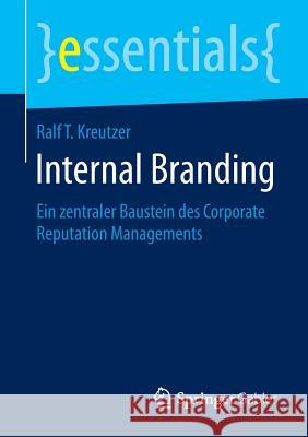 Internal Branding: Ein Zentraler Baustein Des Corporate Reputation Managements Kreutzer, Ralf T. 9783658068882