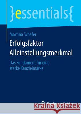 Erfolgsfaktor Alleinstellungsmerkmal: Das Fundament Für Eine Starke Kanzleimarke Schäfer, Martina 9783658069315