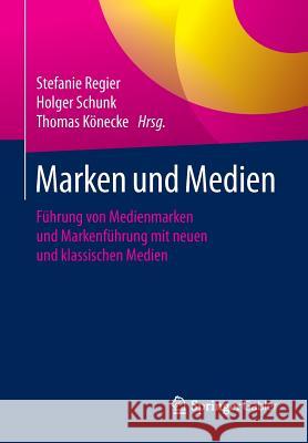 Marken Und Medien: Führung Von Medienmarken Und Markenführung Mit Neuen Und Klassischen Medien Regier, Stefanie 9783658069339