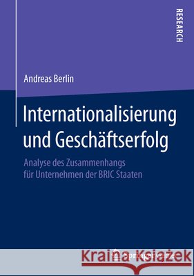 Internationalisierung Und Geschäftserfolg: Analyse Des Zusammenhangs Für Unternehmen Der Bric Staaten Berlin, Andreas 9783658069810