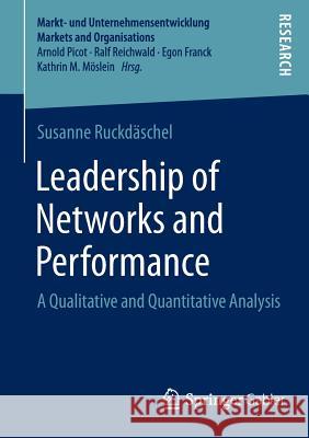 Leadership of Networks and Performance: A Qualitative and Quantitative Analysis Ruckdäschel, Susanne 9783658070328 Springer Gabler