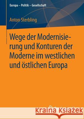 Wege Der Modernisierung Und Konturen Der Moderne Im Westlichen Und Östlichen Europa Sterbling, Anton 9783658070502 Springer vs