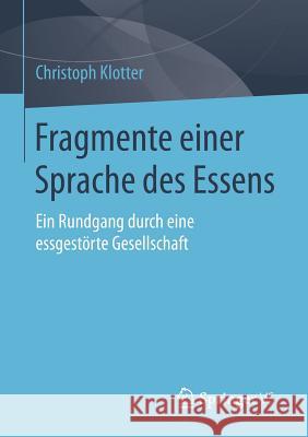 Fragmente Einer Sprache Des Essens: Ein Rundgang Durch Eine Essgestörte Gesellschaft Klotter, Christoph 9783658070649 Springer vs