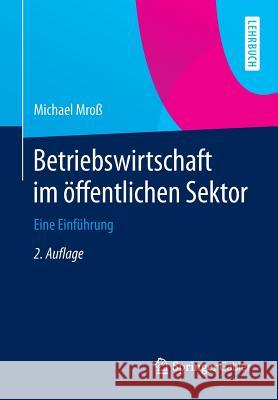 Betriebswirtschaft Im Öffentlichen Sektor: Eine Einführung Mroß, Michael 9783658071202