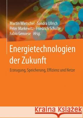Energietechnologien Der Zukunft: Erzeugung, Speicherung, Effizienz Und Netze Wietschel, Martin 9783658071288 Springer Vieweg