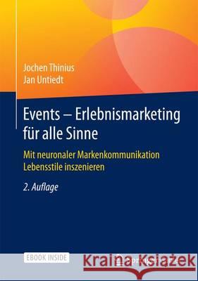 Events - Erlebnismarketing Für Alle Sinne: Mit Neuronaler Markenkommunikation Lebensstile Inszenieren Thinius, Jochen 9783658071349 Springer Gabler
