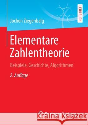 Elementare Zahlentheorie: Beispiele, Geschichte, Algorithmen Ziegenbalg, Jochen 9783658071707 Springer Spektrum