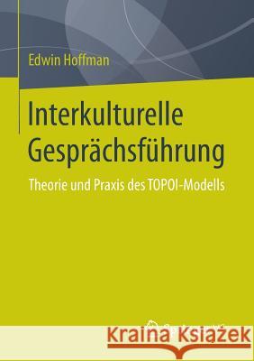 Interkulturelle Gesprächsführung: Theorie Und Praxis Des Topoi-Modells Hoffman, Edwin 9783658071912 Springer vs